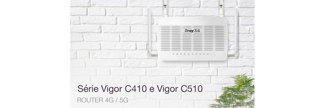 Nova série de Routers DrayTek  Vigor C410 (4G) e Vigor C510 (5G)